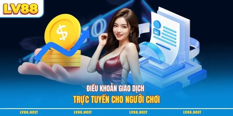 Điều khoản giao dịch trực tuyến cho người chơi