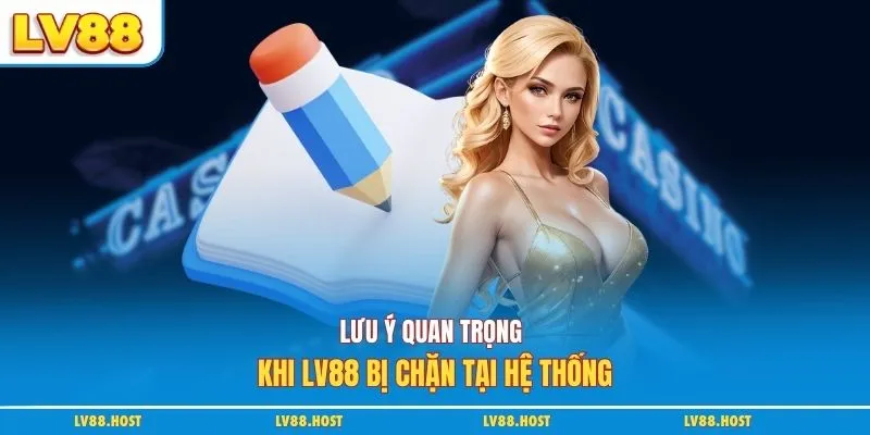 Lưu ý quan trọng khi LV88 bị chặn tại hệ thống